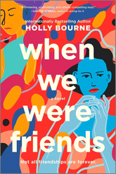 When We Were Friends: A Novel